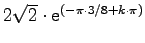 $2\sqrt{2} \cdot \mathrm{e}^{(-\pi\cdot 3/8+k\cdot \pi)}$