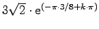 $3\sqrt{2} \cdot \mathrm{e}^{(-\pi\cdot 3/8+k\cdot \pi)}$