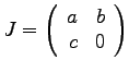 $\displaystyle{ J = \left( \begin{array}{rr}
a & b\\
c & 0 \end{array} \right)}$