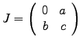 $\displaystyle{ J = \left( \begin{array}{rr}
0 & a\\ b & c \end{array} \right)}$