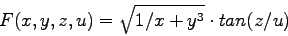 \begin{displaymath}
F(x,y,z,u) = \sqrt{1/x+y^3} \cdot tan(z/u)
\end{displaymath}