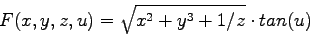 \begin{displaymath}
F(x,y,z,u) = \sqrt{x^2+y^3+1/z} \cdot tan(u)
\end{displaymath}