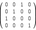 \begin{displaymath}
\left(
\begin{array}{rrrr}
0 & 0 & 1 & 0\\
0 & 1 & 0 & 0\\
1 & 0 & 0 & 0\\
0 & 0 & 0 & 1\\
\end{array}\right)
\end{displaymath}