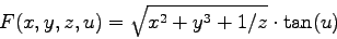 \begin{displaymath}
F(x,y,z,u) = \sqrt{x^2+y^3+1/z} \cdot \tan(u)
\end{displaymath}