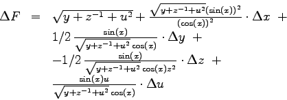 \begin{displaymath}
\begin{array}{lcl}
\Delta F &=&
\sqrt {y+{z}^{-1}+{u}^{2}}+
...
...+{u}^{2}}\cos \left( x \right) }}
\cdot \Delta u\\
\end{array}\end{displaymath}