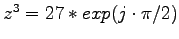 $z^3 = 27*exp(j \cdot \pi/2)$