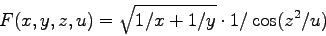 \begin{displaymath}
F(x,y,z,u) = \sqrt{1/x+1/y} \cdot 1/\cos(z^2/u)
\end{displaymath}