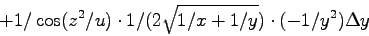 \begin{displaymath}
+ 1/\cos(z^2/u) \cdot 1/(2\sqrt{1/x+1/y}) \cdot (-1/y^2) \Delta y
\end{displaymath}