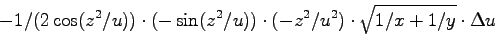 \begin{displaymath}
-1/(2\cos(z^2/u)) \cdot(-\sin(z^2/u))\cdot(-z^2/u^2)
\cdot \sqrt{1/x+1/y} \cdot \Delta u
\end{displaymath}