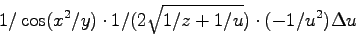 \begin{displaymath}
1/\cos(x^2/y) \cdot 1/(2\sqrt{1/z+1/u}) \cdot (-1/u^2) \Delta u
\end{displaymath}