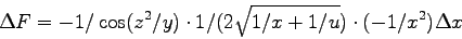 \begin{displaymath}
\Delta F = -1/\cos(z^2/y) \cdot 1/(2\sqrt{1/x+1/u}) \cdot (-1/x^2) \Delta x
\end{displaymath}