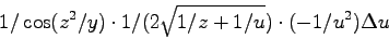 \begin{displaymath}
1/\cos(z^2/y) \cdot 1/(2\sqrt{1/z+1/u}) \cdot (-1/u^2) \Delta u
\end{displaymath}