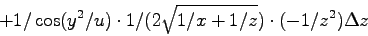 \begin{displaymath}
+ 1/\cos(y^2/u) \cdot 1/(2\sqrt{1/x+1/z}) \cdot (-1/z^2) \Delta z
\end{displaymath}