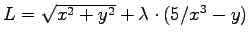 $L = \sqrt{x^2+y^2} + \lambda \cdot (5/x^3 - y)$