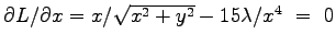 $\partial L /\partial x = x/\sqrt{x^2+y^2} - 15 \lambda/x^4 ~ = ~ 0$