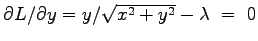 $\partial L /\partial y = y/\sqrt{x^2+y^2} - \lambda ~ = ~ 0 $