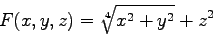 \begin{displaymath}
F(x,y,z) = \sqrt[4]{x^2 + y ^ 2 } +z^2
\end{displaymath}