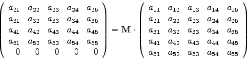 \begin{displaymath}
\left( \begin{array}{rrrrr}
a_{21} & a_{22} & a_{23} & a_{24...
...51} & a_{52} & a_{53} & a_{54} & a_{55}\\
\end{array} \right)
\end{displaymath}