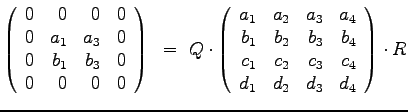 $
\left(
\begin{array}{rrrr}
0 & 0 & 0 & 0 \\
0 & a_1 & a_3 & 0 \\
0 & b_1...
...\
c_1 & c_2 & c_3 & c_4 \\
d_1 & d_2 & d_3 & d_4
\end{array}\right) \cdot R
$