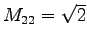 $M_{22}=\sqrt{2}$