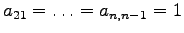 $a_{21} =\ldots = a_{n,n-1} =1$