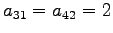 $a_{31}=a_{42}=2$