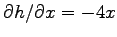 $\partial h / \partial x = -4x$