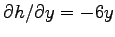 $\partial h / \partial y = -6y$