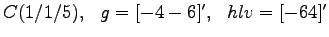 $C (1/1/5) ,~~ g = [-4 -6]', ~~ hlv = [ -6 4]' $