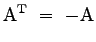 $\displaystyle{ \mathrm{A^{T}} ~=~ \mathrm{-A}}$