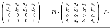 $\displaystyle{
\left(
\begin{array}{rrrr}
a_4 & a_3 & a_2 & a_1 \\
d_4 & d_3 ...
...
c_1 & c_2 & c_3 & c_4 \\
d_1 & d_2 & d_3 & d_4
\end{array}\right) \cdot Pr
}$