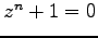 $z^n+1=0$