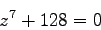 \begin{displaymath}
z^7 +128 = 0
\end{displaymath}