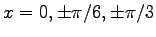 $x = 0, \pm \pi/6, \pm \pi/3$