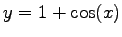 $y=1+\cos(x)$