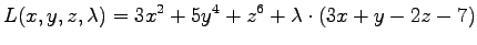 $\displaystyle{ L(x,y,z,\lambda) = 3x^2 + 5y^4 + z^6 +
\lambda \cdot(3x + y - 2z -7)
}$