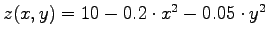 $z(x,y) = 10 - 0.2\cdot x^2 - 0.05\cdot y^2$