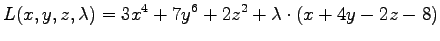 $\displaystyle{ L(x,y,z,\lambda) = 3x^4 + 7y^6 + 2z^2 +
\lambda \cdot( x +4 y - 2z - 8)
}$