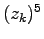 $(z_k)^5$