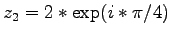 $z_2 = 2 * \exp(i*\pi/4)$