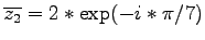 $\overline{z_2} = 2 * \exp(-i*\pi/7)$