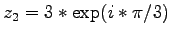 $z_2 = 3 * \exp(i*\pi/3)$