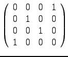 $\displaystyle{
\left( \begin{array}{rrrr}
0 & 0 & 0 & 1 \\
0 & 1 & 0 & 0\\
0 & 0 & 1 & 0\\
1 & 0 & 0 & 0\\
\end{array} \right) }$