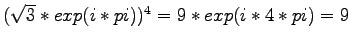 $ (\sqrt{3}*exp(i*pi) )^4 = 9* exp(i*4*pi) = 9$