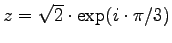 $z = \sqrt{2} \cdot \exp( i \cdot \pi/3)$