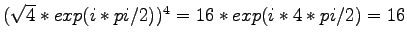 $ (\sqrt{4}*exp(i*pi/2) )^4 = 16* exp(i*4*pi/2) = 16$