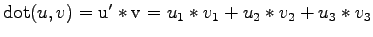 $ \mathrm{dot}(u , v) = \mathrm{u'*v} = u_1* v_1 + u_2* v_2 + u_3* v_3 $