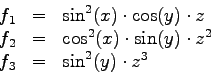 \begin{displaymath}
\begin{array}{rcl}
f_1 & = & \sin^2(x) \cdot \cos(y) \cdot z...
...in(y) \cdot z^2\\
f_3 & = & \sin^2(y) \cdot z^3\\
\end{array}\end{displaymath}