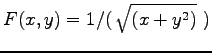 $\displaystyle{
F(x,y) = 1/(\,\sqrt{(x+y^2)} ~ ) }$