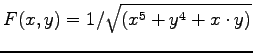 $\displaystyle{
F(x,y) = 1/ \sqrt{(x^5+y^4+x\cdot y)} }$